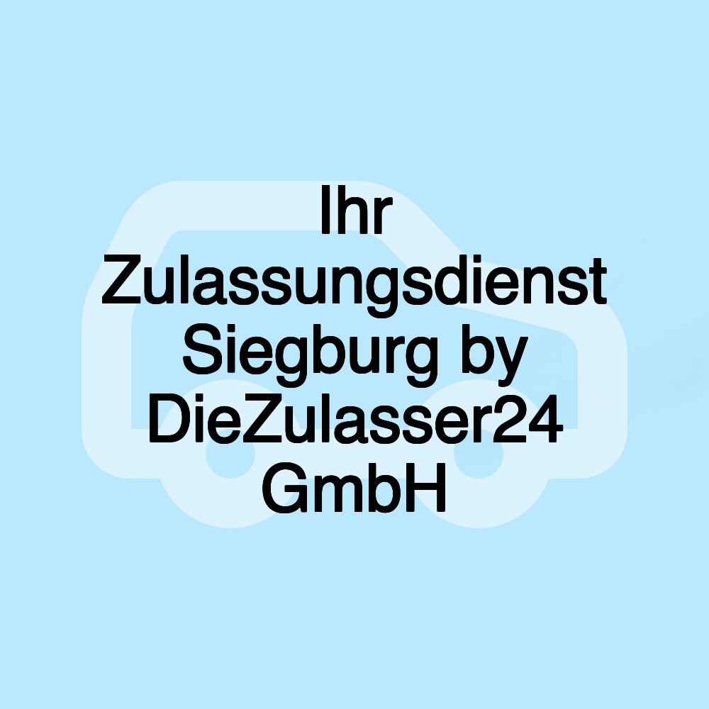 Ihr Zulassungsdienst Siegburg by DieZulasser24 GmbH Ihr Zulassungsdienst Siegburg by DieZulasser24 GmbH
