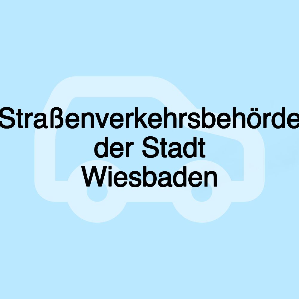 Straßenverkehrsbehörde der Stadt Wiesbaden Straßenverkehrsbehörde der Stadt Wiesbaden